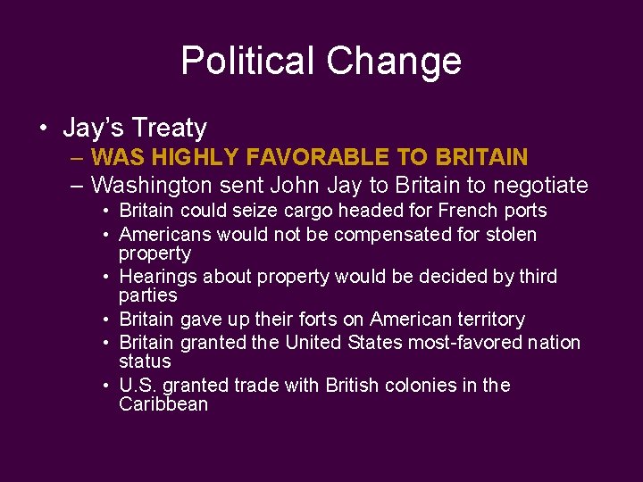 Political Change • Jay’s Treaty – WAS HIGHLY FAVORABLE TO BRITAIN – Washington sent
