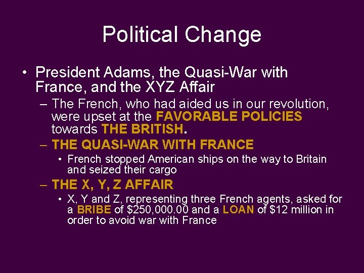 Political Change • President Adams, the Quasi-War with France, and the XYZ Affair –