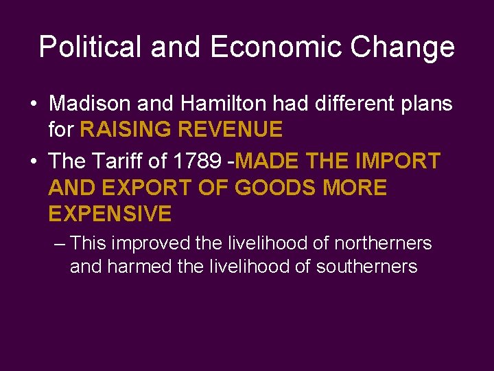 Political and Economic Change • Madison and Hamilton had different plans for RAISING REVENUE