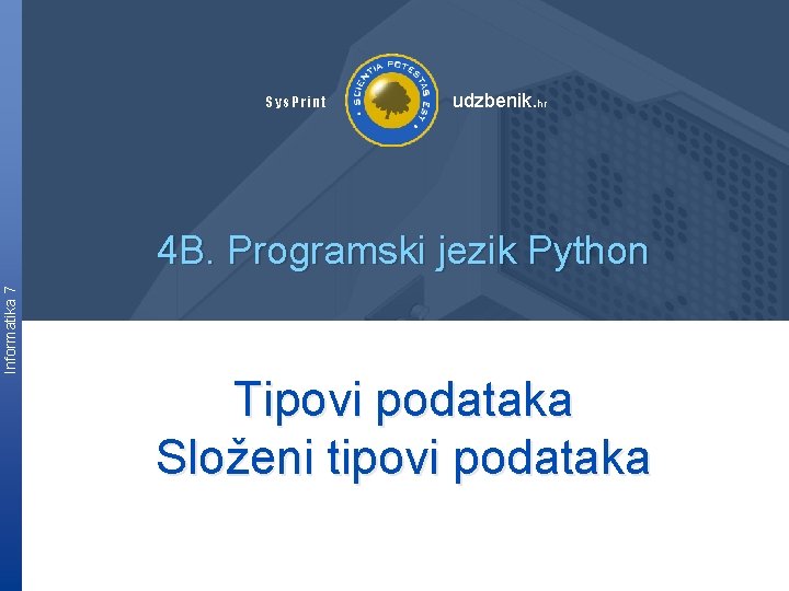 Sys. Print udzbenik. hr Informatika 7 4 B. Programski jezik Python Tipovi podataka Složeni