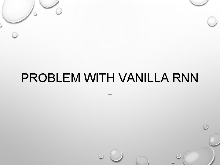 PROBLEM WITH VANILLA RNN -- 