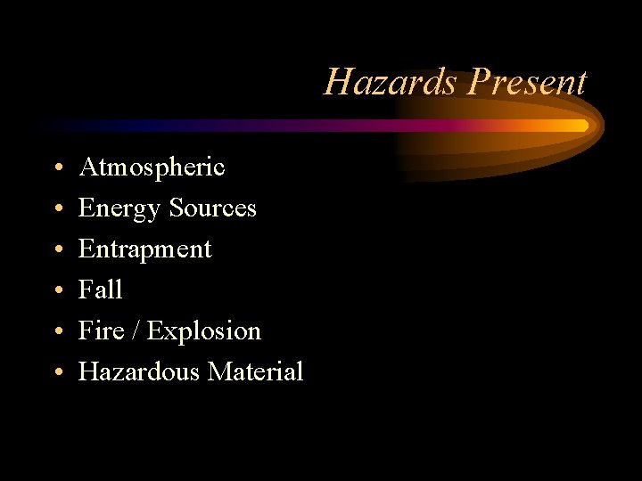 Hazards Present • • • Atmospheric Energy Sources Entrapment Fall Fire / Explosion Hazardous Hazards Present • • • Atmospheric Energy Sources Entrapment Fall Fire / Explosion Hazardous
