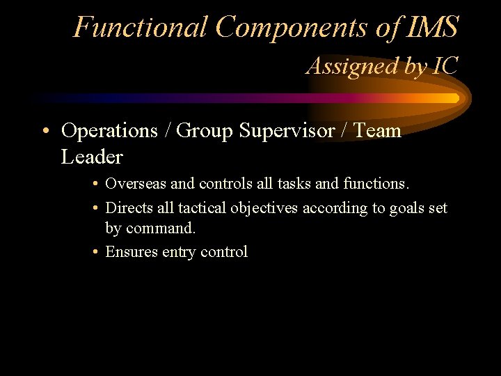 Functional Components of IMS Assigned by IC • Operations / Group Supervisor / Team Functional Components of IMS Assigned by IC • Operations / Group Supervisor / Team