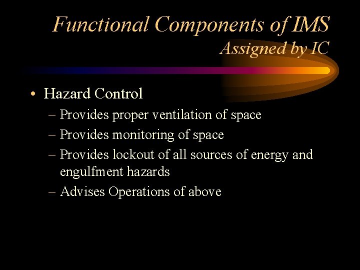 Functional Components of IMS Assigned by IC • Hazard Control – Provides proper ventilation Functional Components of IMS Assigned by IC • Hazard Control – Provides proper ventilation