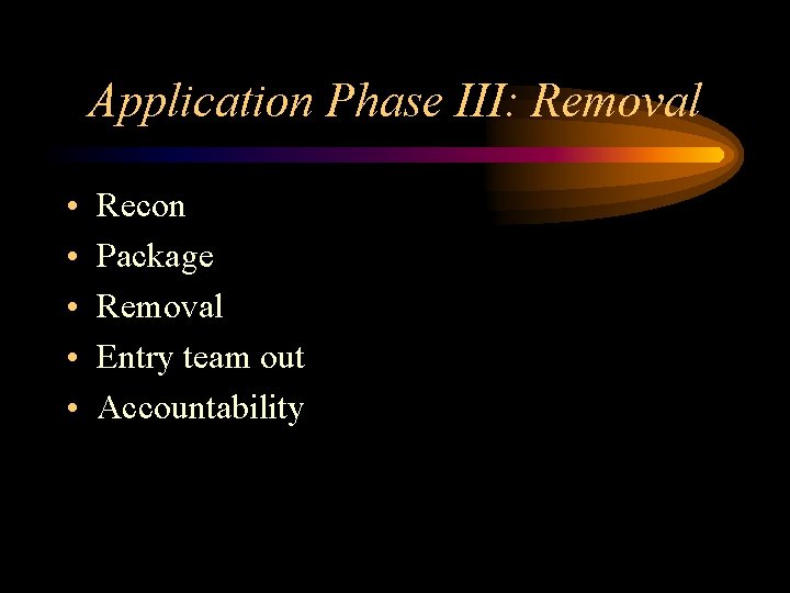 Application Phase III: Removal • • • Recon Package Removal Entry team out Accountability Application Phase III: Removal • • • Recon Package Removal Entry team out Accountability