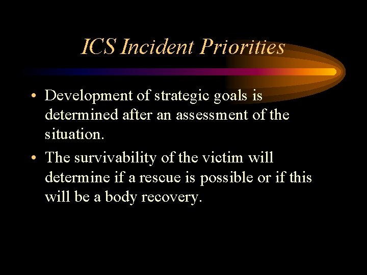 ICS Incident Priorities • Development of strategic goals is determined after an assessment of ICS Incident Priorities • Development of strategic goals is determined after an assessment of