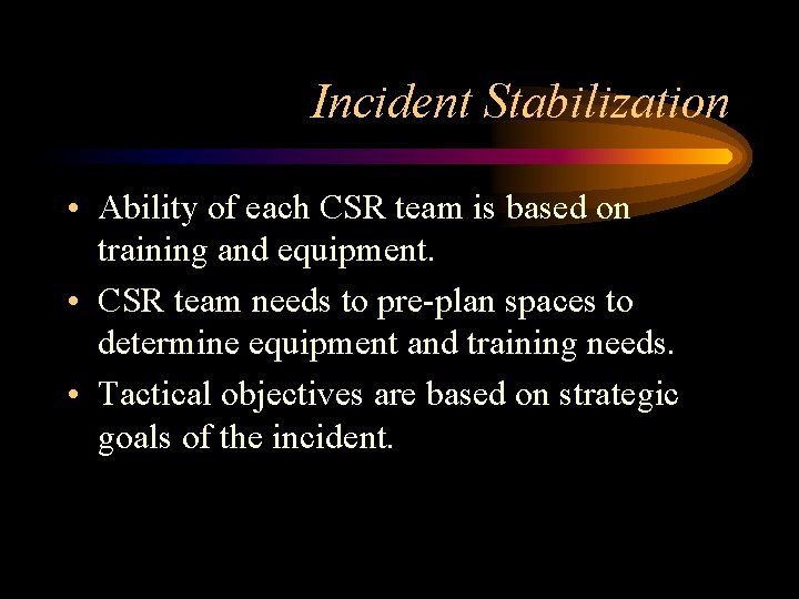Incident Stabilization • Ability of each CSR team is based on training and equipment. Incident Stabilization • Ability of each CSR team is based on training and equipment.
