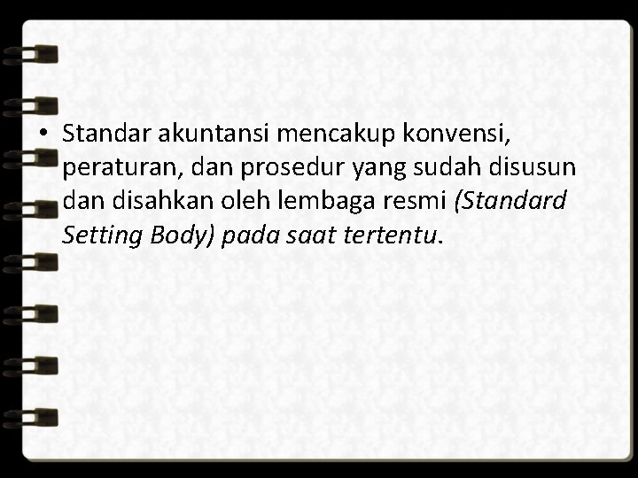  • Standar akuntansi mencakup konvensi, peraturan, dan prosedur yang sudah disusun dan disahkan