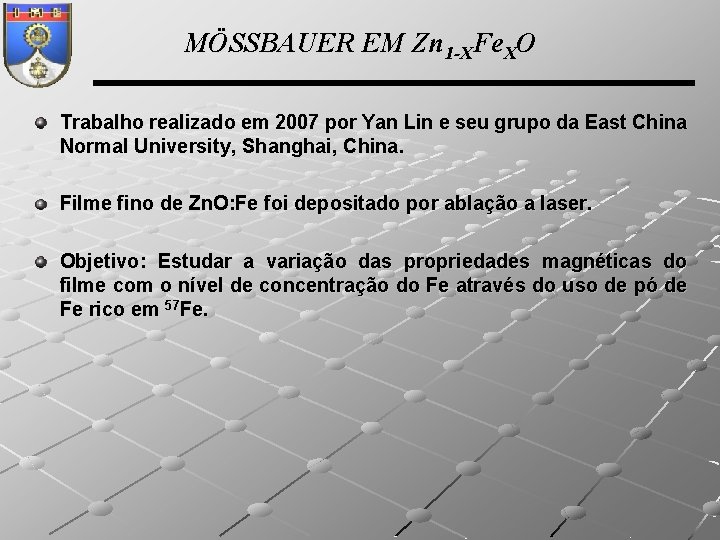 MÖSSBAUER EM Zn 1 -XFe. XO Trabalho realizado em 2007 por Yan Lin e