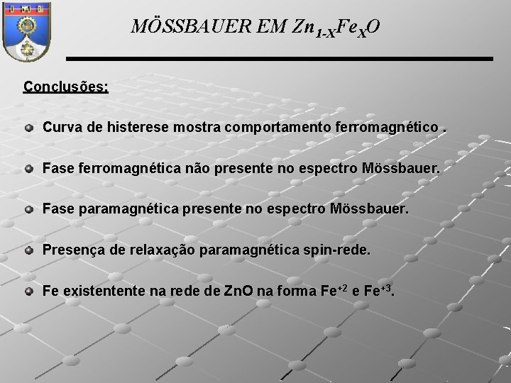 MÖSSBAUER EM Zn 1 -XFe. XO Conclusões: Curva de histerese mostra comportamento ferromagnético. Fase