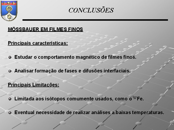 CONCLUSÕES MÖSSBAUER EM FILMES FINOS Principais características: Estudar o comportamento magnético de filmes finos.