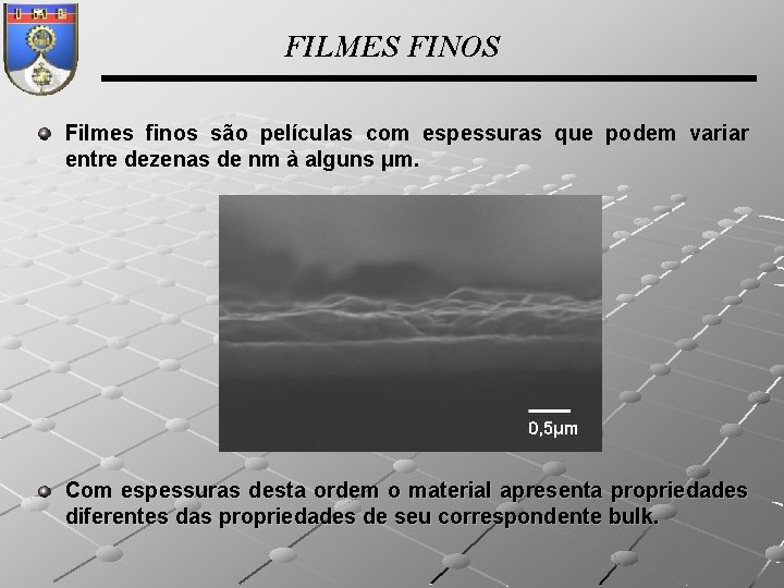 FILMES FINOS Filmes finos são películas com espessuras que podem variar entre dezenas de