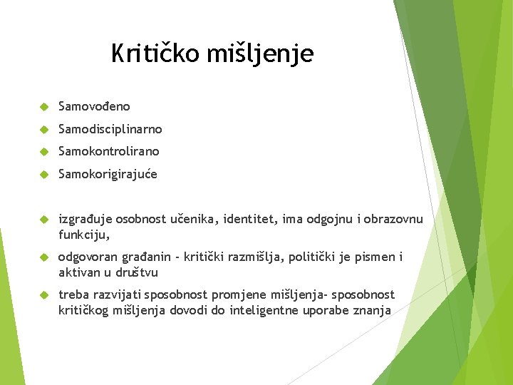 Kritičko mišljenje Samovođeno Samodisciplinarno Samokontrolirano Samokorigirajuće izgrađuje osobnost učenika, identitet, ima odgojnu i obrazovnu