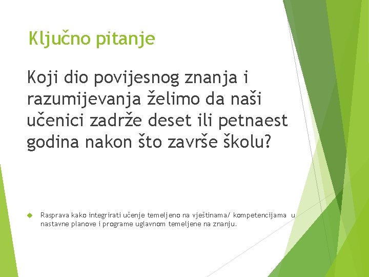 Ključno pitanje Koji dio povijesnog znanja i razumijevanja želimo da naši učenici zadrže deset