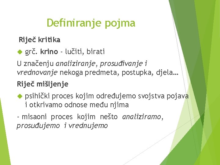 Definiranje pojma Riječ kritika grč. krino - lučiti, birati U značenju analiziranje, prosuđivanje i