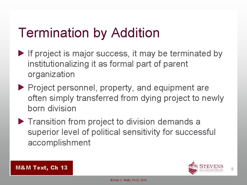 Termination by Addition If project is major success, it may be terminated by institutionalizing