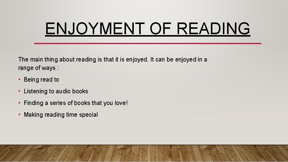 ENJOYMENT OF READING The main thing about reading is that it is enjoyed. It