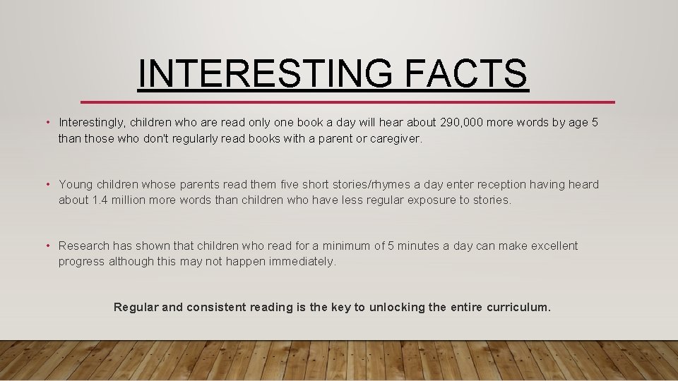 INTERESTING FACTS • Interestingly, children who are read only one book a day will