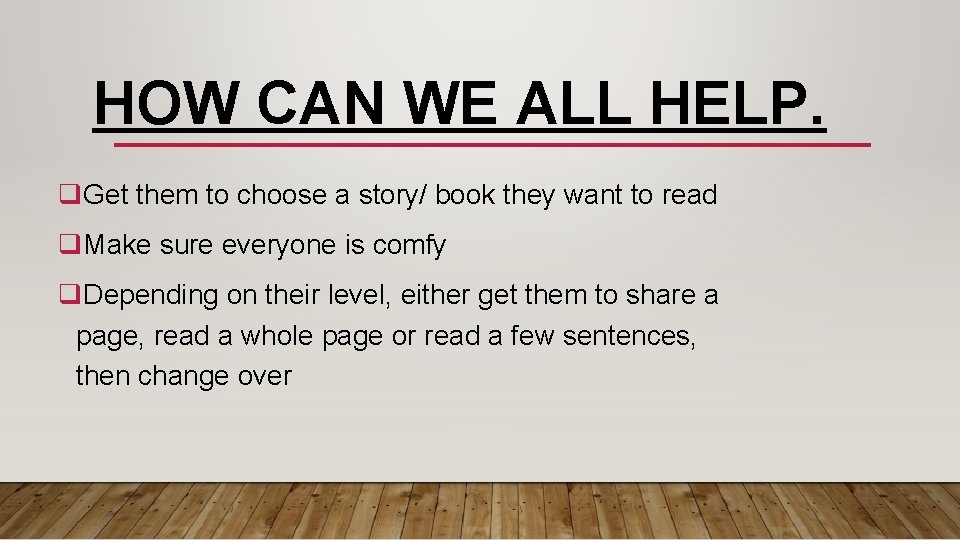 HOW CAN WE ALL HELP. q. Get them to choose a story/ book they