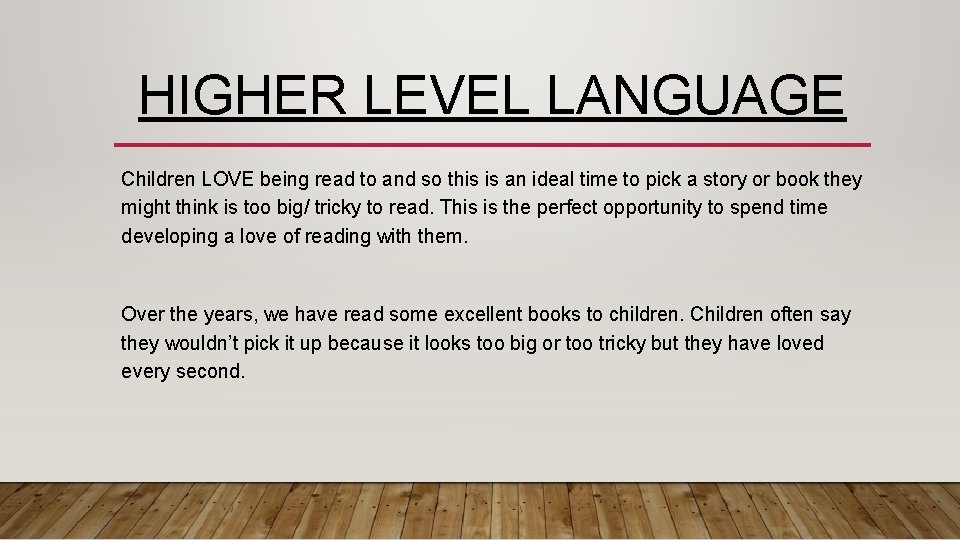 HIGHER LEVEL LANGUAGE Children LOVE being read to and so this is an ideal