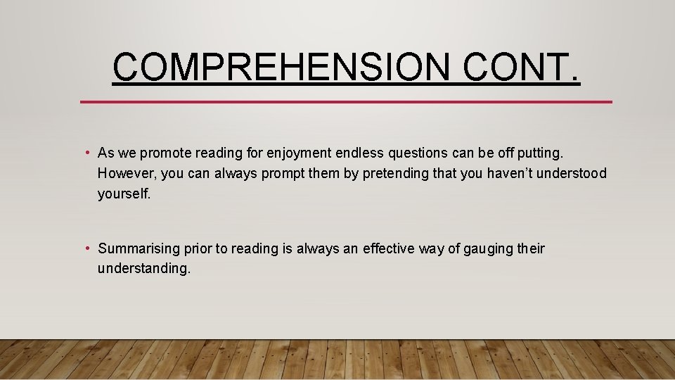 COMPREHENSION CONT. • As we promote reading for enjoyment endless questions can be off