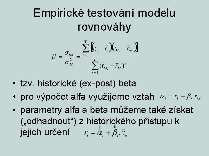 Empirické testování modelu rovnováhy • tzv. historické (ex-post) beta • pro výpočet alfa využijeme