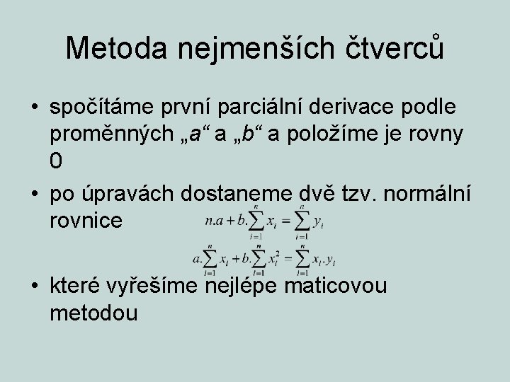 Metoda nejmenších čtverců • spočítáme první parciální derivace podle proměnných „a“ a „b“ a