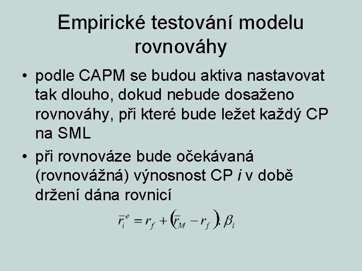 Empirické testování modelu rovnováhy • podle CAPM se budou aktiva nastavovat tak dlouho, dokud