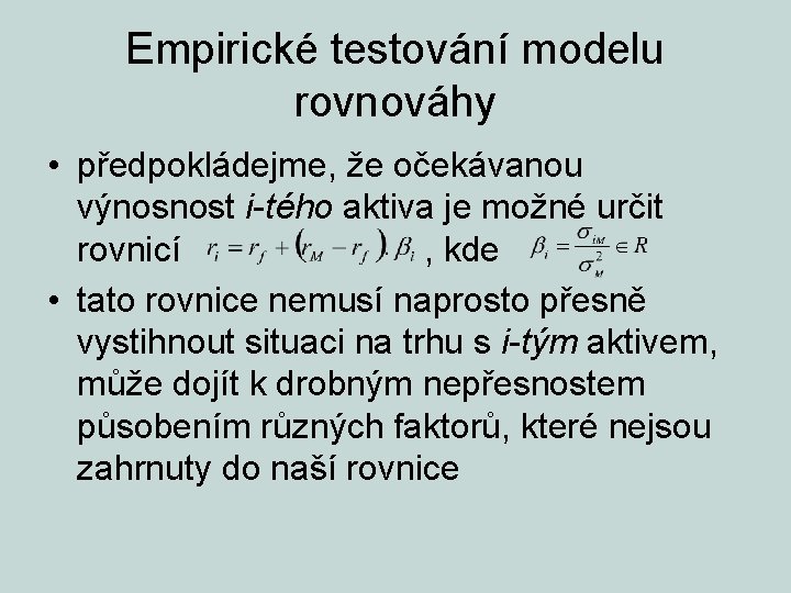 Empirické testování modelu rovnováhy • předpokládejme, že očekávanou výnosnost i-tého aktiva je možné určit