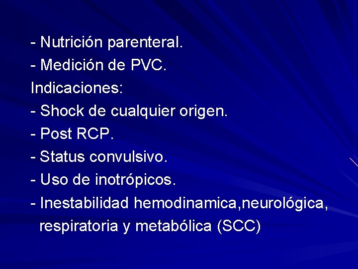 - Nutrición parenteral. - Medición de PVC. Indicaciones: - Shock de cualquier origen. -