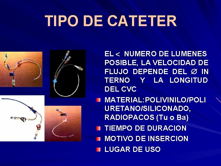 TIPO DE CATETER EL NUMERO DE LUMENES POSIBLE, LA VELOCIDAD DE FLUJO DEPENDE DEL