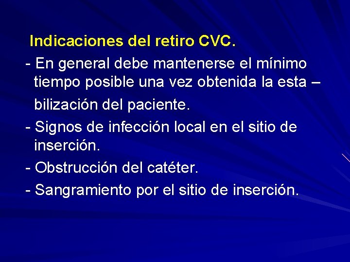 Indicaciones del retiro CVC. - En general debe mantenerse el mínimo tiempo posible una