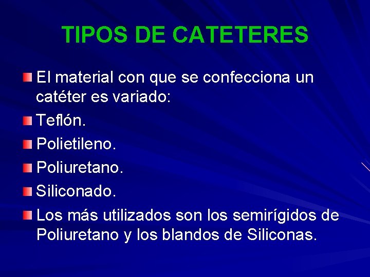 TIPOS DE CATETERES El material con que se confecciona un catéter es variado: Teflón.