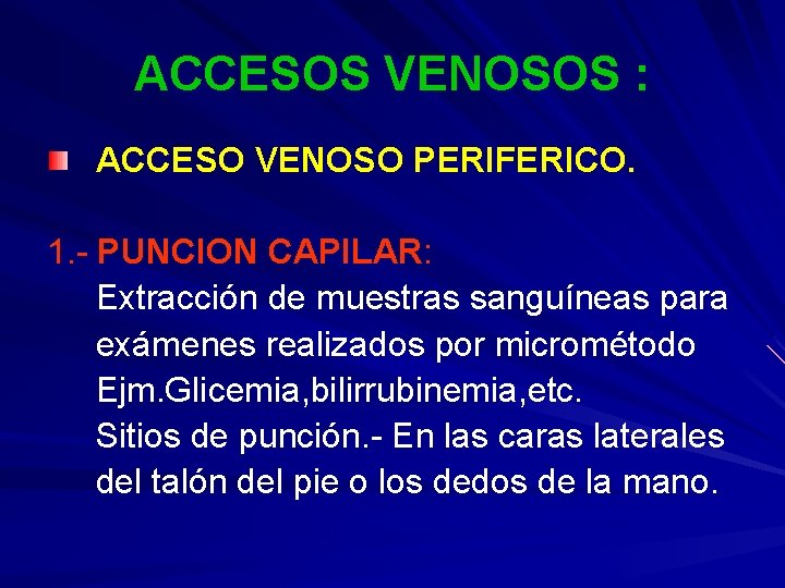 ACCESOS VENOSOS : ACCESO VENOSO PERIFERICO. 1. - PUNCION CAPILAR: Extracción de muestras sanguíneas