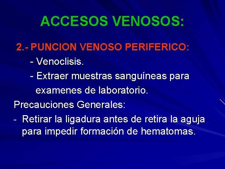 ACCESOS VENOSOS: 2. - PUNCION VENOSO PERIFERICO: - Venoclisis. - Extraer muestras sanguíneas para