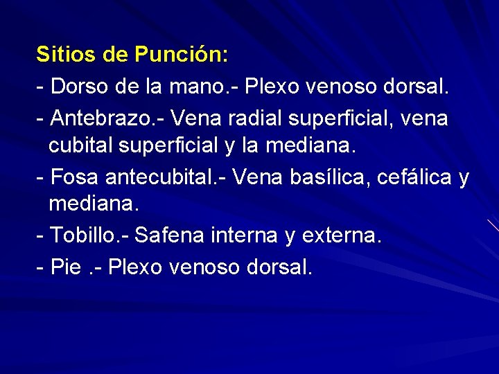 Sitios de Punción: - Dorso de la mano. - Plexo venoso dorsal. - Antebrazo.