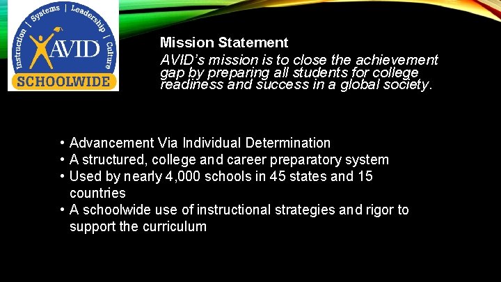 Mission Statement AVID’s mission is to close the achievement gap by preparing all students