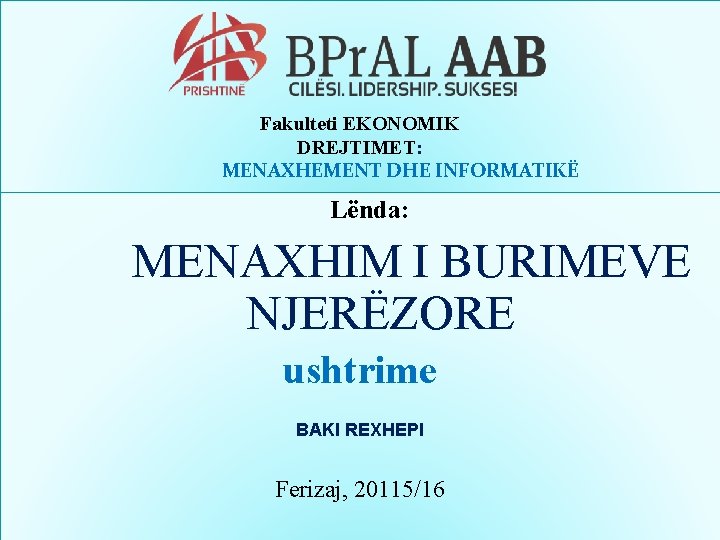 Fakulteti EKONOMIK DREJTIMET: MENAXHEMENT DHE INFORMATIKË Lënda: MENAXHIM I BURIMEVE NJERËZORE ushtrime BAKI REXHEPI