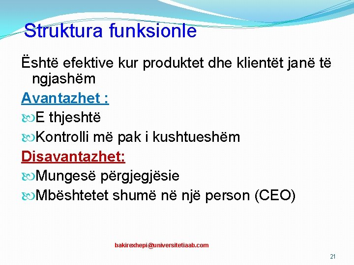 Struktura funksionle Është efektive kur produktet dhe klientët janë të ngjashëm Avantazhet : E