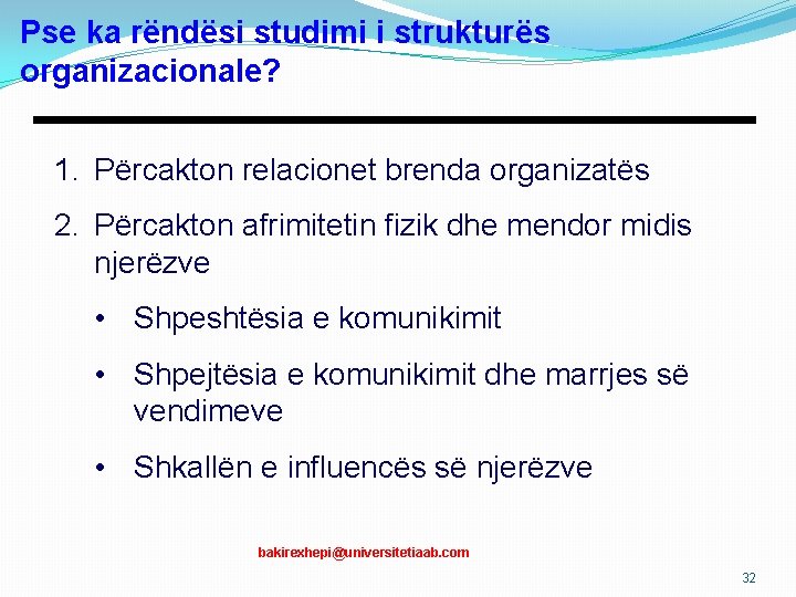 Pse ka rëndësi studimi i strukturës organizacionale? 1. Përcakton relacionet brenda organizatës 2. Përcakton