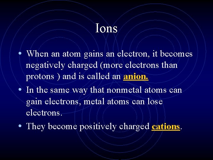 Ions • When an atom gains an electron, it becomes negatively charged (more electrons