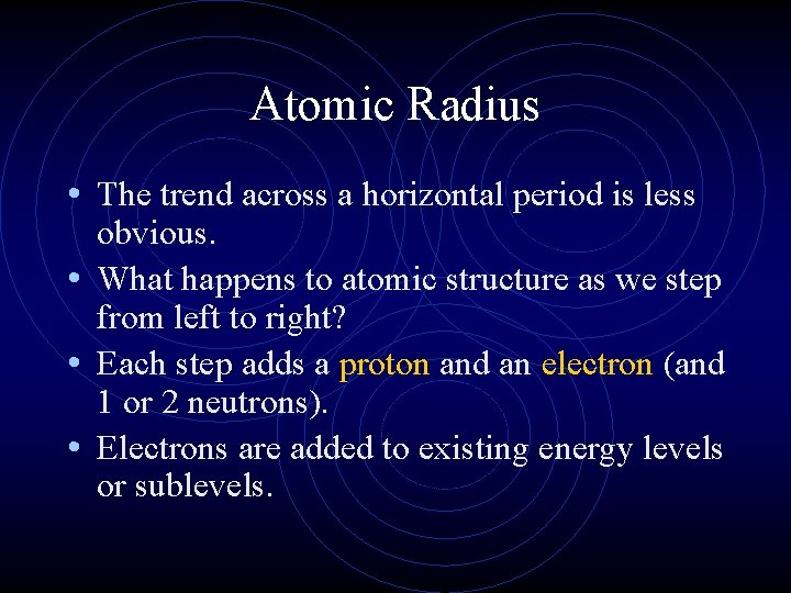 Atomic Radius • The trend across a horizontal period is less obvious. • What
