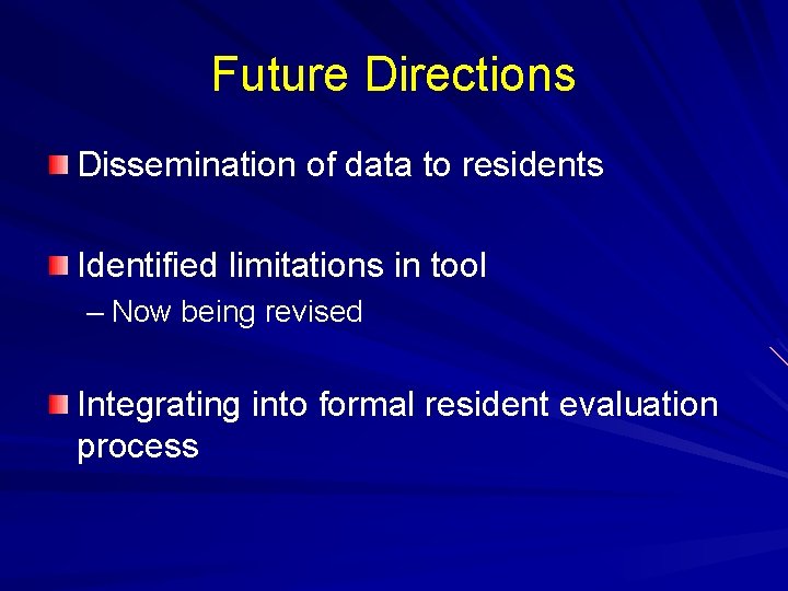 Future Directions Dissemination of data to residents Identified limitations in tool – Now being Future Directions Dissemination of data to residents Identified limitations in tool – Now being