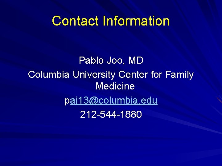 Contact Information Pablo Joo, MD Columbia University Center for Family Medicine paj 13@columbia. edu Contact Information Pablo Joo, MD Columbia University Center for Family Medicine paj 13@columbia. edu