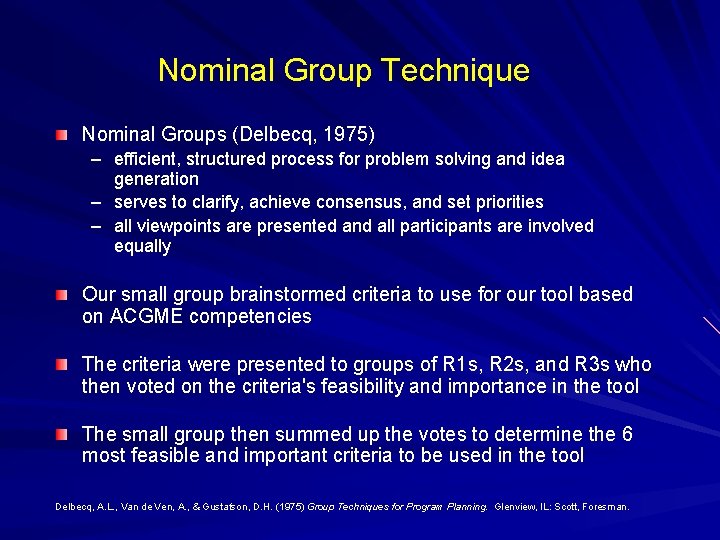 Nominal Group Technique Nominal Groups (Delbecq, 1975) – efficient, structured process for problem solving Nominal Group Technique Nominal Groups (Delbecq, 1975) – efficient, structured process for problem solving