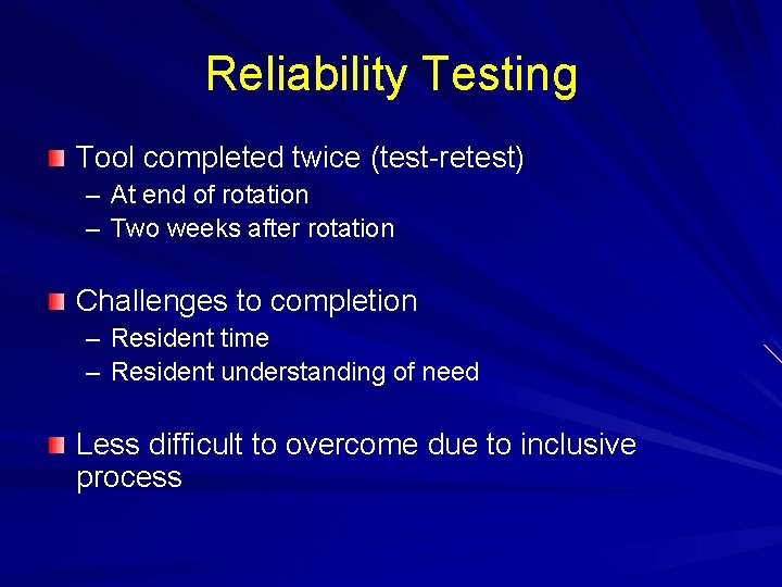 Reliability Testing Tool completed twice (test-retest) – At end of rotation – Two weeks Reliability Testing Tool completed twice (test-retest) – At end of rotation – Two weeks