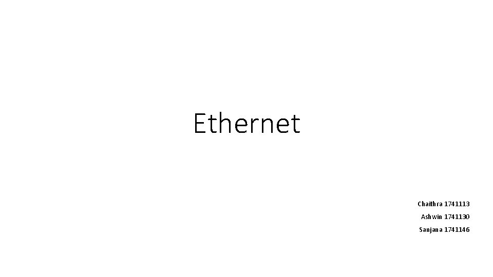 Ethernet Chaithra 1741113 Ashwin 1741130 Sanjana 1741146 