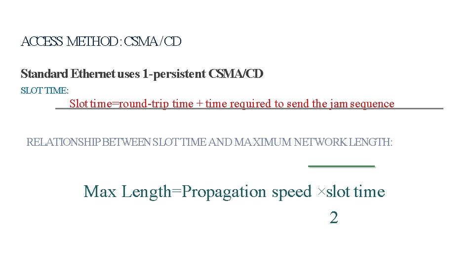 ACCESS METHOD : CSMA / CD Standard Ethernet uses 1 -persistent CSMA/CD SLOT TIME: