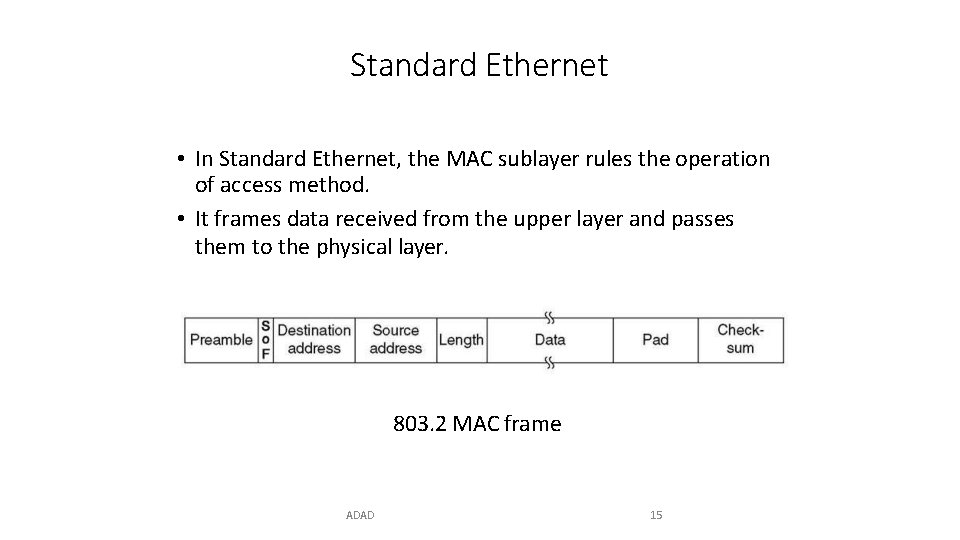 Standard Ethernet • In Standard Ethernet, the MAC sublayer rules the operation of access