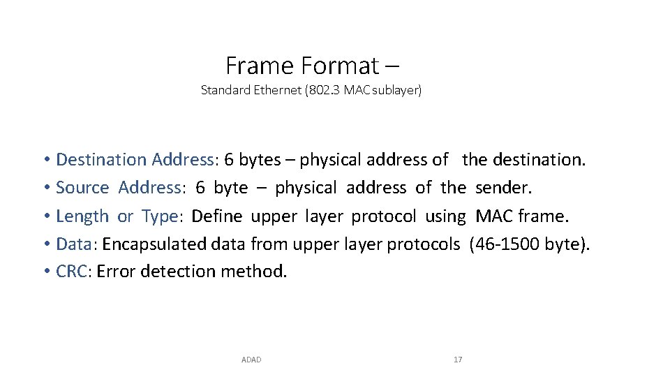 Frame Format – Standard Ethernet (802. 3 MAC sublayer) • Destination Address: 6 bytes